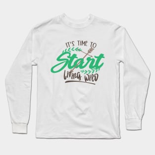 Start living wild Long Sleeve T-Shirt